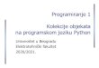 Programiranje 1 Uvod u programski jezik Python · Programiranje 1 Kolekcije objekata na programskom jeziku Python Univerzitet u Beogradu Elektrotehnički fakultet 2019/2020. Sekvence,