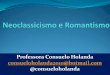 Professora Consuelo Holanda consueloholanda2010@hotmail ... · Neoclassicismo X Romantismo. Obediência às regras acadêmicas. Liberdade de expressão e criação Culto às virtudes