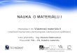NAUKA O MATERIÁLU I...NAUKA O MATERIÁLU I Přednáška č. 03: Vlastnosti materiálu II (vlastnosti mechanické a technologické, odolnost proti opotřebení) Autor přednášky: