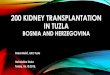 200 KIDNEY TRANSPLANTATION IN TUZLA¡ić_Tesanj... · Tuzla 1999 - 2019 Title Transplantacija u bosni i hercegovini - jucer, danas, sutra Author Nisa Created Date 12/24/2018 1:29:49