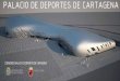 PALACIO DE DEPORTES DE CARTAGENA · 2017. 9. 2. · PALACIO DE DEPORTES DE CARTAGENA El proyecto del Palacio de Deportes de Cartagena se concibe como una construcción suficientemente