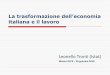 La trasformazione dell’economia...declino dell’economia italiana, tenuto per troppi anni sotto silenzio, declino che tra il 2008 e il 2014 da relativo è diventato assoluto. Nel