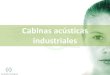 Cabinas acústicas A industriales · En acústica es fundamental el conocimiento de las características de los materiales ... silenciadores para sistemas de ventilación acordes