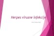 Herpes virusne infekcije - OPUZ...Blizak kontakt-polno prenosive bolesti HHV-3 Varicella zoster virus Varičela i herpes zoster Respiratorni put i blizak kontakt HHV-4 Epstein Barr