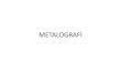 METALOGRAFİ - Manisa Celal Bayar Universitynursensaklakoglu.cbu.edu.tr/.../12/bolum8_metalografi.pdf · 2019. 12. 19. · Metalografi, metallerin iç yapısını inceleyerek onların