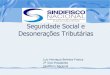 Seguridade Social e Desonerações Tributárias...Segundo estimativa da RFB, a desoneração da folha retirou da Seguridade Social entre 2012-16 mais de R$ 80 bilhões. Fonte: RFB,