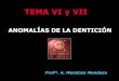 TEMA VI y VII - Universidad de Sevillaalojamientos.us.es/opediatria/ppt/t6-7.pdfDoble formación de dientes D) Anomalías de estructura y textura. E) Anomalías de erupción y exfoliación