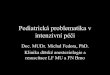 Pediatrická problematika v intenzivní péči · Pearson G, Barry P, Timmins C et al: Changes in the profile of paediatric intensive care associated with centralisation Intensive
