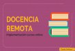 DOCENCIA REMOTA - Universidad de Santiago de Chile...docentes que contribuyen a la formación de las y los estudiantes, a través de diversas actividades, las cuales buscan potenciar