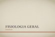 FISIOLOGIA GERALfisio2.icb.usp.br:4882/wp-content/uploads/2016/08... · 2017. 6. 27. · FISIOLOGIA •Fisiologia (do grego physis = natureza, função ou funcionamento; e logos =estudo)