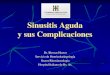 Sinusitis Aguda y sus Complicaciones · 2012. 5. 17. · Anamnesis Factores mayores Dolor facial / presión Obstrucción nasal Rinorrea anterior y/o posterior Hiposmia / Anosmia Rinorrea