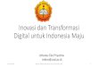 Inovasi dan Transformasi Digital untuk Indonesia Maju · •Semakin menyatunya berbagai teknologi dan fungsinya ke dalam sebuah media •Penyatuan ini memunculkan medan baru skala