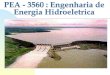 PEA - 3560 : Engenharia de Energia Hidroeletrica€¦ · vizinhos, na maior parte do ano. ... DE DESCARGA Barragem NM Tomada de água Chaminé de equilíbrio Conduto forçado Casa