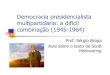 Democracia presidencialista multipartidária: a difícil combinação (1945-1964) · 2014. 3. 14. · Democracia presidencialista multipartidária: a difícil combinação (1945-1964)