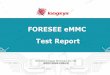 FORESEE eMMC Test Report · 2019. 3. 13. · FORESEE eMMC Shenzhen Longsys Electronics Co., Ltd. ... Num Tool SOC Read Write Note 1.5 Androbench.apk MTK P25 233.47 MB/S 109.5 MB/S