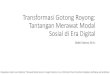 Transformasi Gotong Royong: Tantangan Merawat Modal Sosial ...€¦ · Transformasi Gotong Royong: Tantangan Merawat Modal Sosial di Era Digital Bakti Utama, M.A. Dipaparkan dalam