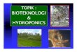 BIOTEKNOLOGI HYDROPONICS 2014. 9. 20.آ  Kultur Sel dan Jaringan Menumbuhkan tanaman atau jaringan hewan