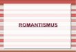 ROMANTISMUS - zs.kreseticeAnotace Romantismus Autor Mgr.Jana Klingerová Předmět Hudební výchova Očekávaný výstup Žák se seznámí se základními znaky romantismu v hudbě