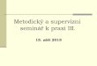 Metodický a supervizní seminář k praxi IV. · 2015. 9. 14. · Program Výstup z prázdninové praxe Metodické semináře a rozdlení do skupin Tematické zamření praxí 2
