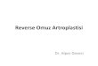 Reverse Omuz Artroplastisi - Alper DEVECİ€¦ · Distal migrasyon - spina skapula kırığı. Orjinde yetmezlil (açık RC onarım cerrahi, AC kırığı) Dirençli devervasyon