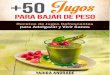 +50 JUGOS PARA BAJAR DE PESO · JUGO DE MENTA, COLES RIZADAS, AGUACATE Ingredientes 1 taza de piña en trozos 1 mango en rodajas 1 puñado de menta 1 limón exprimido 2 hojas de coles