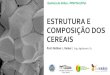 ESTRUTURA E COMPOSIÇÃO DOS CEREAIS - Labgrãoslabgraos.com.br/manager/uploads/arquivo/estrutura-e... · 2020. 4. 6. · Composição centesimal: Proteína bruta –14,8% Cinzas