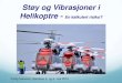 Støy og vibrationer i helikoptere - SAFE...Jørgen Staffeldt 46 år, København Det danske forsvar –16 år (T-17, UH-1, AS550C2, S-61) SAS –5 år (MD-80) CHC Denmark, 6 år +