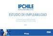 ESTUDIO DE EMPLEABILIDAD - IPChile · 2020. 8. 11. · Empleabilidad General • En 2019 la empleabilidad muestra un incremento de 11 puntos porcentuales respecto de la medición