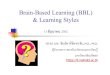 Brain-Based Learning (BBL) & Learning Styles Brain-Based Learning (BBL) & Learning Styles 13 à¸، à¸–