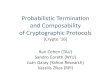 Probabilistic Termination and Composability of ...people.csail.mit.edu/rancohen/Papers/ECC/ecc_Crypto.pdf · Probabilistic Termination and Composability of Cryptographic Protocols