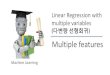 Linear Regression with multiple variablesjun.hansung.ac.kr/ML/docs-slides-Lecture4-kr.pdf · 2016. 9. 16. · Linear Regression with multiple variables Gradient descent in practice