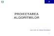 PROIECTAREA ALGORITMILOR - Runceanu · 2019. 4. 26. · 7 Proiectarea Algoritmilor - curs 13 while (p ≤ u ) { // Se executa un ciclu while cat timp coada C este nevida // Se va