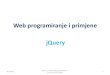 Web programiranje i primjene jQuery - Odjel Za Matematiku• jQuery - zbirka JavaScript funkcija - funkcije iz jQuery-a olakšavaju JavaScript programiranje - funkcije iz jQuery-a