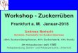 Workshop - Zuckerrüben Workshop - Zuckerrüben Frankfurt a. M. Januar -2018 Andreas Bertschi Schweiz. Fachstelle für Zuckerrübenbau (45% Zuckerrübenpflanzer, 45% Zuckerfabrik,