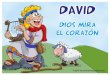 David: Dios mira el corazón | 1 Samuel 16 y 17 | ©2016 … · 2016. 5. 19. · Goliat desafía al ejército de Israel. David con el armamento del rey Saúl. David arroja una piedra