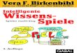 Vera F. Birkenbihldownload.e-bookshelf.de/download/0000/0234/43/L-G... · 2016. 2. 16. · 12 Birkenbihl: Wissens-Spiele. Falls Sie unzufrieden mit Ihrem Ergebnis bei Aufgabe Nr