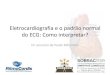 Eletrocardiografia e o padrão normal do ECG: Como interpretar? · 2019. 12. 19. · Eletrocardiografia e o padrão normal do ECG: Como interpretar? Dr. Januário de Pardo Mêo Neto