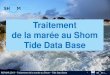 Traitement de la marée au Shom Tide Data Baserefmar.shom.fr/documents/10227/728329/Formation... · I Logo REFMAR 2019 – Traitement de la marée au Shom – Tide Data Base 7 Le