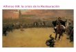 Alfonso XIII: la crisis de la Restauraci ó n...ALFONSO XIII (1886 - 1941) Hijo p ó stumo de Alfonso XII (caballos, armas fuego, uniformes) rey a los 16 a ñ os (regente M ª Cristina,