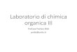Laboratorio di chimica organica III - units.it...organica III Prof.ssa Patrizia Nitti pnitti@units.it Procedura 3 giorno •Dopo aver eliminato il solvente si distilla a pressione