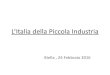 La Piccola Industria...Piccola impresa < 50 e ≤ 10 oppure ≤ 10 Micro impresa < 10 e ≤ 2 oppure ≤ 2 0 10 20 30 40 50 60 70 80 90 100 Ue28 (c) In Italia operano 63,8 imprese