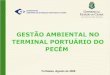 GESTÃO AMBIENTAL NO TERMINAL PORTUÁRIO DO PECÉMportal.antaq.gov.br/wp-content/uploads/2016/12/Gestão...PROJETO USINA DE ONDAS LICENÇA TERMINAL PARA GNL TERMINAL INTERMODAL DE