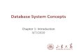 Database System Concepts · •Databases touch all aspects of our lives ... –Entity Relationship Model (Chapter 7) •Models an enterprise as a collection of entities and relationships