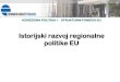 Istorijski razvoj regionalne politike EU · PDF file 2019. 3. 11. · 1. Istorijski razvoj regionalne politike EU 1.1. Prva faza: 1958–1975 1.2. Druga faza: 1975–1986 1.3. Treća