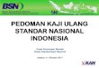 PEDOMAN KAJI ULANG STANDAR NASIONAL INDONESIA · 2017. 10. 11. · Kaji ulang dapat diusulkan oleh pemangku kepentingan kepada BSN. Bila usulan kaji ulang disampaikan kepada Komite