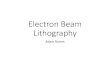 Electron Beam Lithographywillson.cm.utexas.edu/Teaching/LithoClass2018/Files/2018...2018/09/27  · III- Advanced Lithography Fall 2013 Prof. Marc Madou MSTB 120 Space charge effects