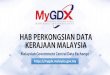 mygdx.malaysia.gov · 2021. 2. 9. · Malaysian Government Central Data Exchange Platform yang menyediakan perkhidmatan broker data (data brokerage) bagi data yang sering dirujuk