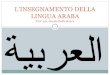 L’INSEGNAMENTO DELLA LINGUA ARABAVeccia-Vaglieri L., Grammatica Teorico-Pratica della lingua araba, voll. 1-2, Roma, Istituto per lOriente, 2000-2007 ( ed. orig. 1938-1961) Tresso