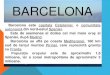 Barcelona este capitala Cataloniei, o comunitate · 2019. 10. 15. · Barcelona este capitala Cataloniei, o comunitate autonomădin nord-estul Spaniei. Este de asemenea al doilea
