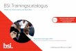 BSI Trainingscatalogus · 2018. 2. 9. · 1 dag € 650 (exclusief BTW) 1 2 Alle BSI trainingen zijn in-company beschikbaar “Ruim 270 mensen in 2015 en al 175 mensen in 2016, hebben